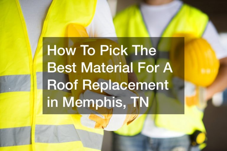 How To Pick The Best Material For A Roof Replacement in Memphis, TN