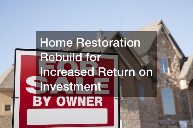 Home Restoration Rebuild for Increased Return on Investment