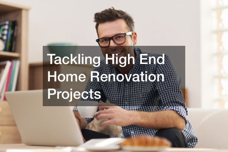 Tackling High End Home Renovation Projects