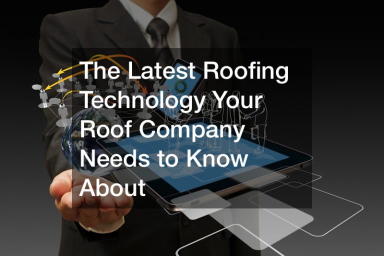 The Latest Roofing Technology Your Roof Company Needs to Know About