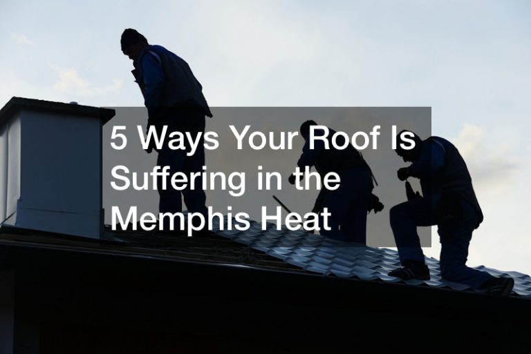 5 Ways Your Roof Is Suffering in the Memphis Heat