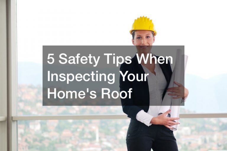 5 Safety Tips When Inspecting Your Home’s Roof