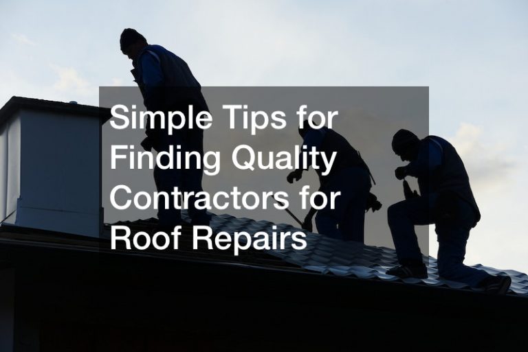 Simple Tips for Finding Quality Contractors for Roof Repairs