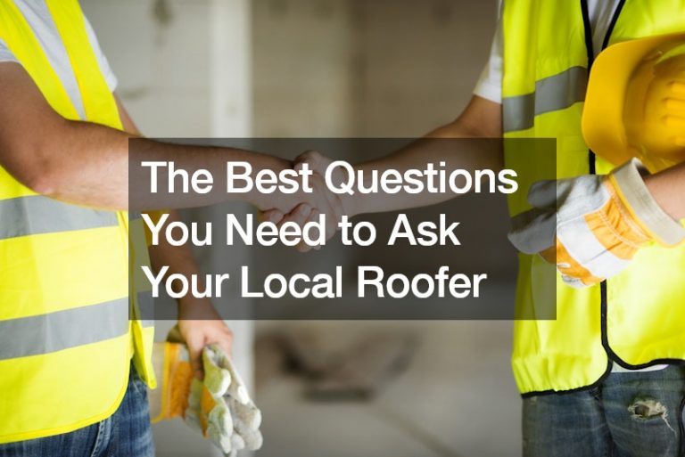The Best Questions You Need to Ask Your Local Roofer