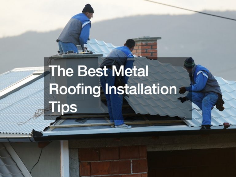 The Best Metal Roofing Installation Tips