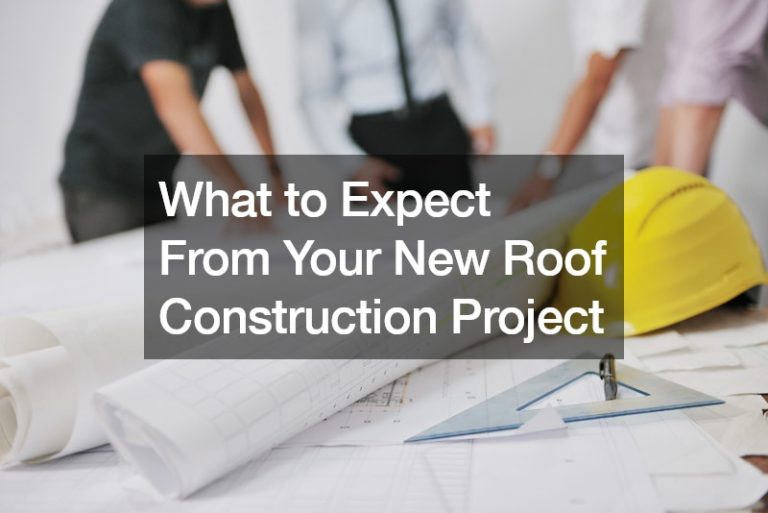 What to Expect From Your New Roof Construction Project