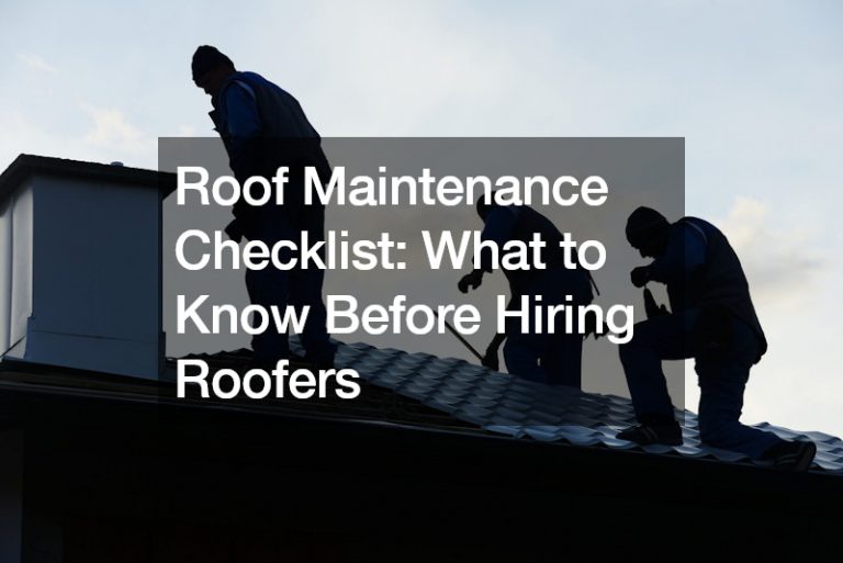 Roof Maintenance Checklist: What to Know Before Hiring Roofers