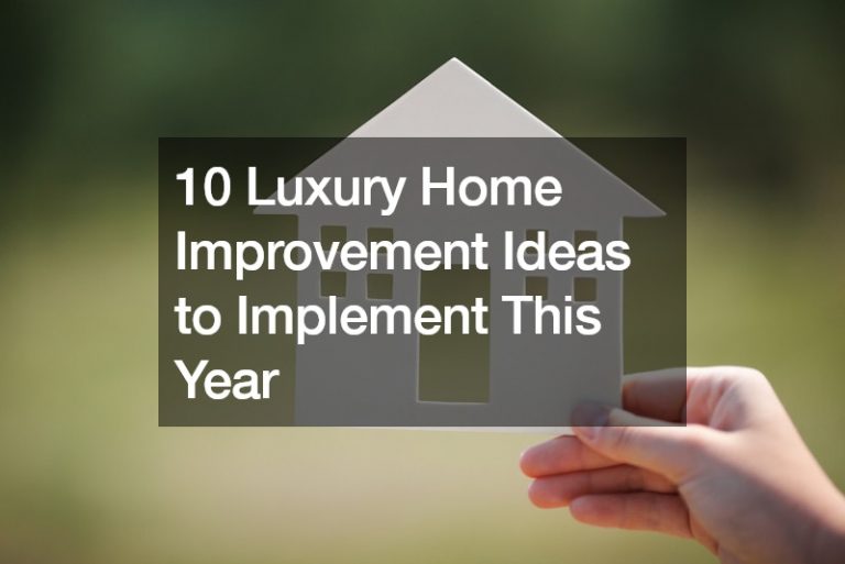 10 Luxury Home Improvement Ideas to Implement This Year