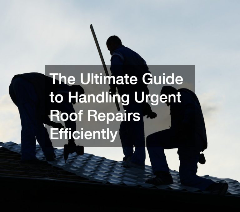 The Ultimate Guide to Handling Urgent Roof Repairs Efficiently