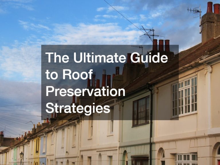 The Ultimate Guide to Roof Preservation Strategies