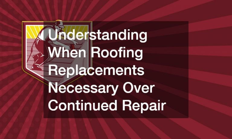 Understanding When Roofing Replacements Necessary Over Continued Repair