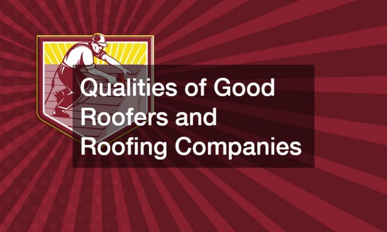 3 Qualities of a Good Roofers and Roofing Companies