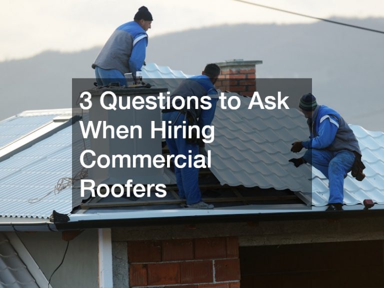 3 Questions to Ask When Hiring Commercial Roofers