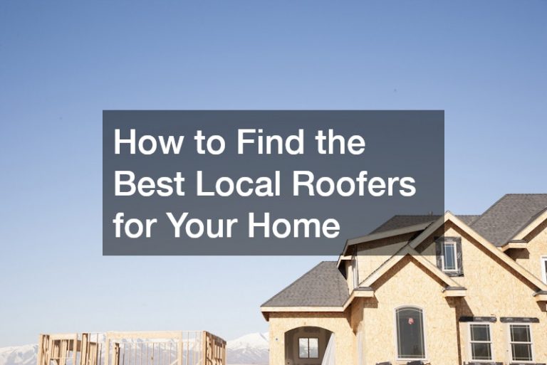 How to Find the Best Local Roofers for Your Home