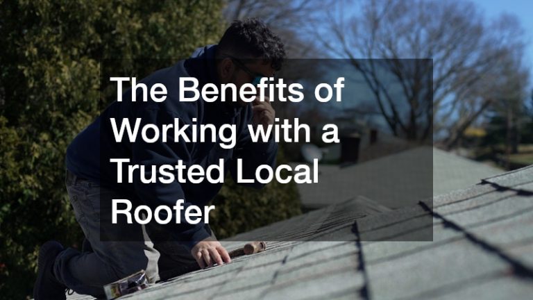 The Benefits of Working with a Trusted Local Roofer