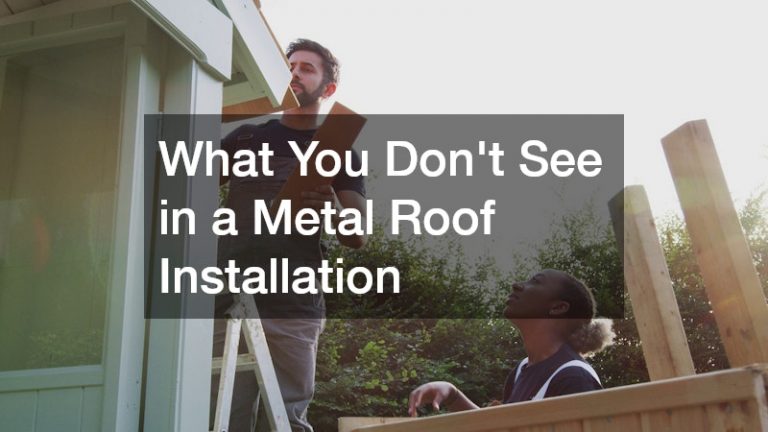What You Don’t See in a Metal Roof Installation
