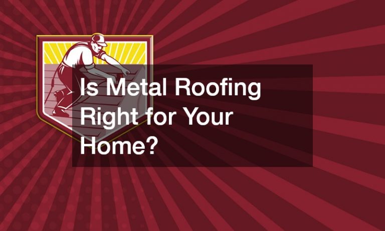 Is Metal Roofing Right for Your Home?