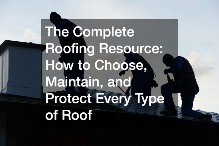 The Complete Roofing Resource: How to Choose, Maintain, and Protect Every Type of Roof